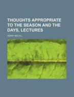 Thoughts Appropriate To The Season And The Days, Lectures di Henry Melvill edito da General Books Llc