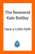 Have A Little Faith di The Reverend Kate Bottley edito da Penguin Books Ltd