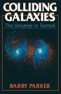 Colliding Galaxies di Barry R. Parker edito da Springer US