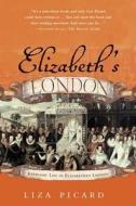 Elizabeth's London: Everyday Life in Elizabethan London di Liza Picard edito da Griffin
