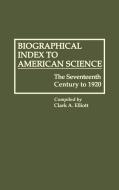 Biographical Index to American Science di Clark A. Elliott edito da Greenwood Press