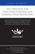 Best Practices for Long-Term Planning and Nursing Home Protection: Leading Lawyers on Understanding the Long-Term Care Needs of Elderly Clients, Creat edito da Aspatore Books