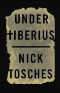 Under Tiberius di Nick Tosches edito da Little Brown and Company