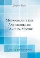 Monographie Des Anthicides de L'Ancien-Monde (Classic Reprint) di Silvin-Augustin De Marseul edito da Forgotten Books