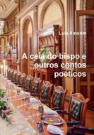 A Ceia Do Bispo E Outros Contos Pozticos di Lu's Amorim edito da Lulu.com
