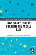 How China's Rise is Changing the Middle East di Anoushiravan (University of Durham Ehteshami, Niv Horesh edito da Taylor & Francis Ltd
