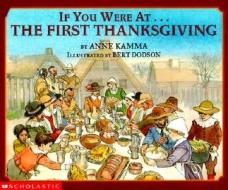 If You Were at the First Thanksgiving di Anne Kamma edito da Scholastic Paperbacks