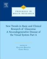 New Trends in Basic and Clinical Research of Glaucoma: A Neurodegenerative Disease of the Visual System Part a edito da ELSEVIER