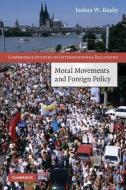 Moral Movements and Foreign Policy di Joshua W. Busby edito da Cambridge University Press