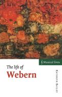 The Life of Webern di Kathryn Bailey edito da Cambridge University Press