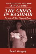 The Crisis in Kashmir di Sumit Ganguly, Umit Ganguly edito da Cambridge University Press