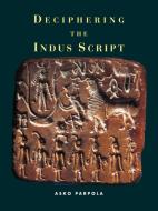 Deciphering the Indus Script di Asko Parpola, Parpola Asko edito da Cambridge University Press