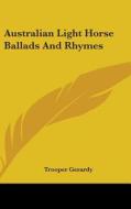 Australian Light Horse Ballads And Rhyme di TROOPER GERARDY edito da Kessinger Publishing