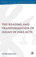The Reading and Transformation of Isaiah in Luke-Acts di Peter Mallen edito da CONTINNUUM 3PL