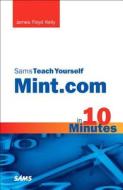 Sams Teach Yourself Mint.com In 10 Minutes di James Floyd Kelly edito da Pearson Education (us)