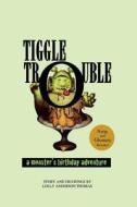 Tiggle Trouble: A Monster's Birthday Adventure di Lolly Anderson Thomas edito da Lollibean Books