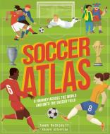 Soccer Atlas: A Journey Across the World and Onto the Pitch di James Buckley edito da WORDS & PICTURES
