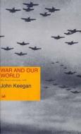 War And Our World di John Keegan edito da Vintage Publishing