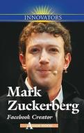 Mark Zuckerberg: Facebook Creator di Adam Woog edito da KidHaven Press