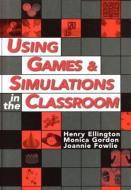 Using Games and Simulations in the Classroom di Henry Ellington, Joannie Fowlie, Monica Gordon edito da Kogan Page Ltd