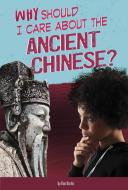 Why Should I Care about the Ancient Chinese? di Claire Throp edito da COMPASS POINT BOOKS
