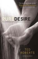 Pure Desire di Ted Roberts edito da Baker Publishing Group