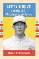 Broadwater, R:  Lefty Grove and the 1931 Philadelphia Athlet di Robert P. Broadwater edito da McFarland