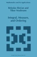Integral, Measure, and Ordering di Tibor Neubrunn, Beloslav Riecan edito da Springer Netherlands