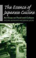 The Essence of Japanese Cuisine di Michael Ashkenazi, Jeanne Jacob edito da University of Pennsylvania Press