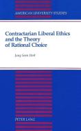 Contractarian Liberal Ethics and the Theory of Rational Choice di Jung Soon Park edito da Lang, Peter