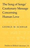 The Song of Songs' Cautionary Message Concerning Human Love di George M. Schwab edito da Lang, Peter