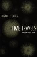 Time Travels di Elizabeth Grosz edito da Duke University Press Books