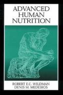 Advanced Human Nutrition di Robert E. C. Wildman edito da CRC Press