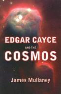 Edgar Cayce And The Cosmos di James Mullaney edito da Are Press