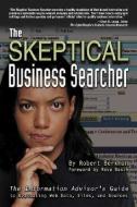 The Skeptical Business Searcher: The Information Advisor's Guide to Evaluating Web Data, Sites, and Sources di Robert Berkman edito da CYBERAGE BOOKS