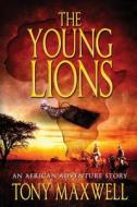 The Young Lions di Tony Maxwell edito da Bratonmax