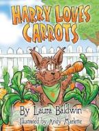 Harry Loves Carrots di Laura Baldwin edito da Torchflame Books