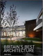 Britain\'s Best Architecture di Gary Takle edito da Think Publishing