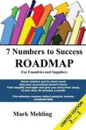 7 Numbers to Success - Roadmap for Foundries and Suppliers: 7 Myths That Shackle Foundry Profit$ (and Suppliers Too!) di Mark Mehling edito da 39pageguidebooks.com