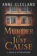 Murder in Just Cause: A Doyle & Acton Mystery di Anne Cleeland edito da LIGHTNING SOURCE INC
