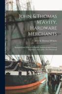 John & Thomas M'Avity, Hardware Merchants [microform] edito da Legare Street Press