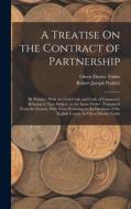 A Treatise On the Contract of Partnership: By Pothier; With the Civil Code and Code of Commerce Relating to That Subject, in the Same Order; Translate di Robert Joseph Pothier, Owen Davies Tudor edito da LEGARE STREET PR
