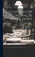 La Clasificación Decimal De Melvil Dewey: Tres Artículos... di Melvil Dewey edito da LEGARE STREET PR