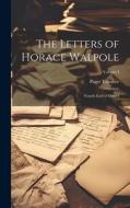 The Letters of Horace Walpole; Fourth Earl of Orford; Volume I di Paget Toynbee edito da LEGARE STREET PR