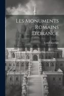 Les Monuments Romains D'orange di Louis Chatelain edito da LEGARE STREET PR