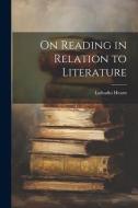 On Reading in Relation to Literature di Lafcadio Hearn edito da LEGARE STREET PR