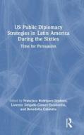 U.S. Public Diplomacy Strategies In Latin America During The Sixties edito da Taylor & Francis Ltd