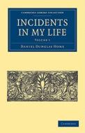 Incidents in My Life - Volume 1 di Daniel Dunglas Home edito da Cambridge University Press