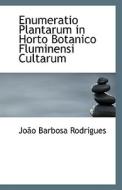 Enumeratio Plantarum In Horto Botanico Fluminensi Cultarum di Joao Barbosa Rodrigues edito da Bibliolife