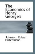 The Economics Of Henry George's di Johnson Edgar Hutchinson edito da Bibliolife